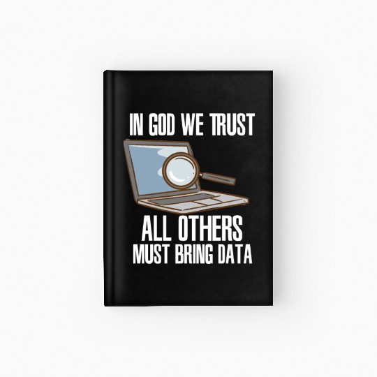In God We Trust All Others Must Bring Data Hardcover Journal