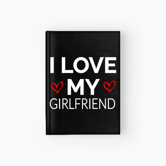 i LOVE MY GIRLFRIEND Hardcover Journal