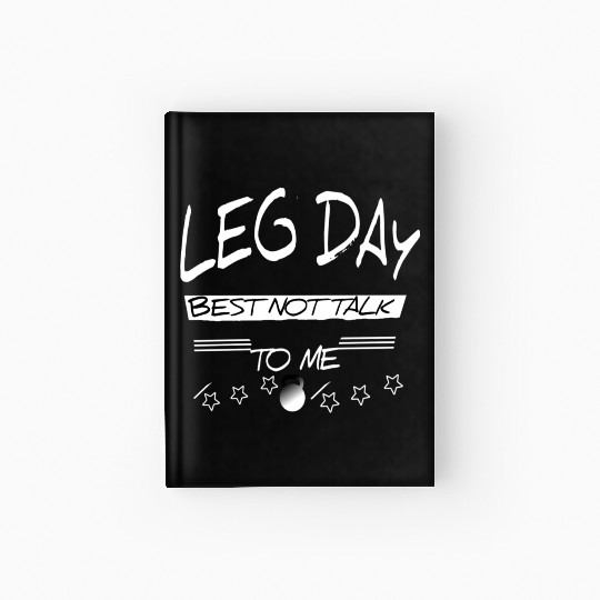 Leg day best not talk to me gift Fitness Gym Hardcover Journal