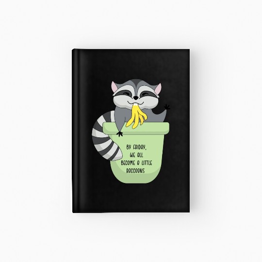 Everyone's a little raccoon by Friday. cute raccoo Hardcover Journal