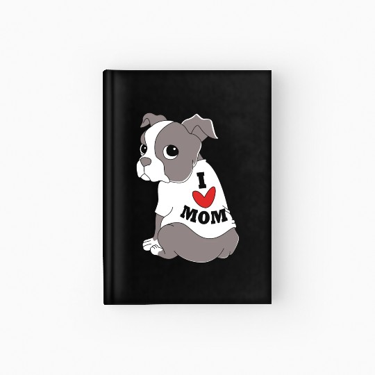 I Love Mom Dog Puppy Boston Terrier Mama Hardcover Journal