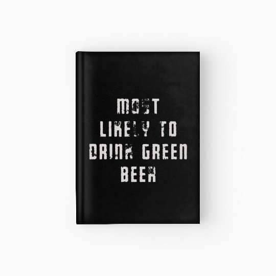 MOST LIKELY TO DRINK GREEN BEER Hardcover Journal