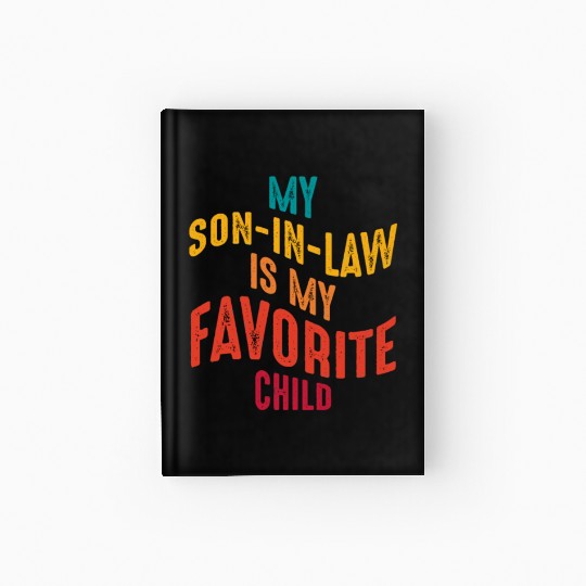 My son-in-law is my favorite child funny Family Hardcover Journal