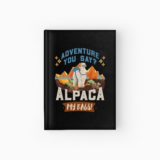 Alpaca my Bags Hiking funny Mountain fan Hiker Hardcover Journal