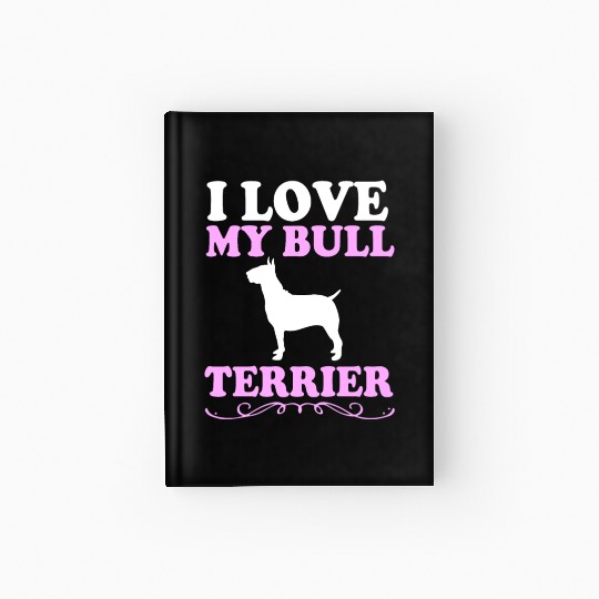 Pet Lover Puppy Dog Owner I Love My Bull Terrier Hardcover Journal