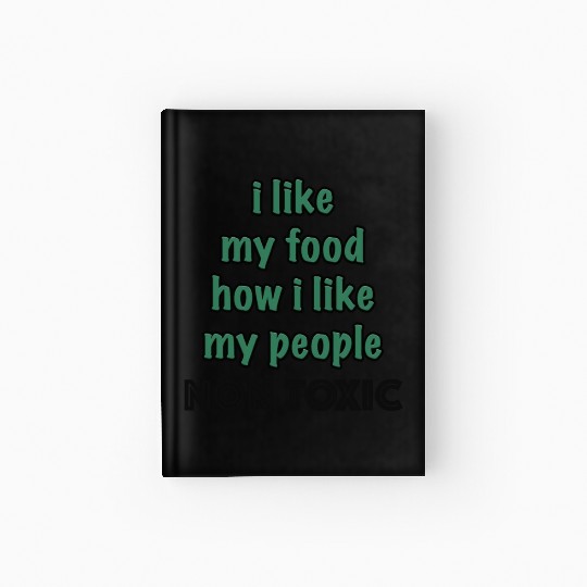 I Like My Food How I Like My People - NON TOXIC Hardcover Journal