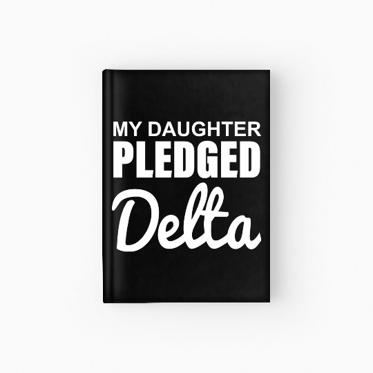 MY DAUGHTER PLEDGED Delta Hardcover Journal