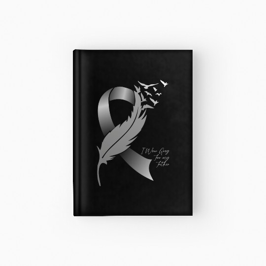 Brain Cancer Tumor Awareness I Wear Grey For My Hardcover Journal