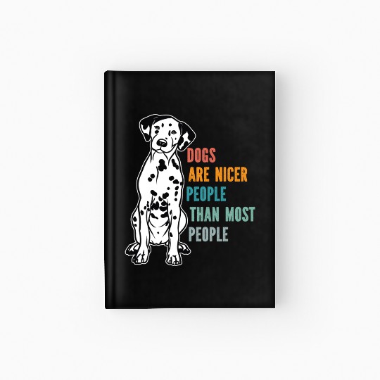 Dogs Are Nicer People Than Most People Dalmatian Hardcover Journal