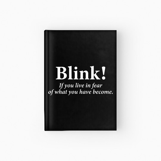 blink! If you live in fear of what you have become Hardcover Journal