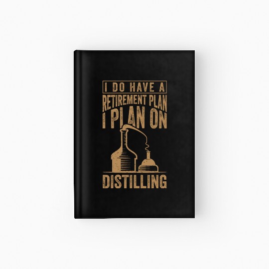 Retirement Plan Whiskey Distiller Distilling Hardcover Journal