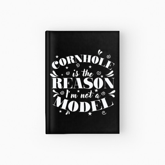 Cornhole is the Reason I'm not a Model Game Hardcover Journal