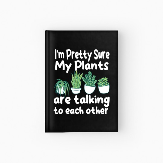 Funny Plants Lover Garden Gardener Hardcover Journal