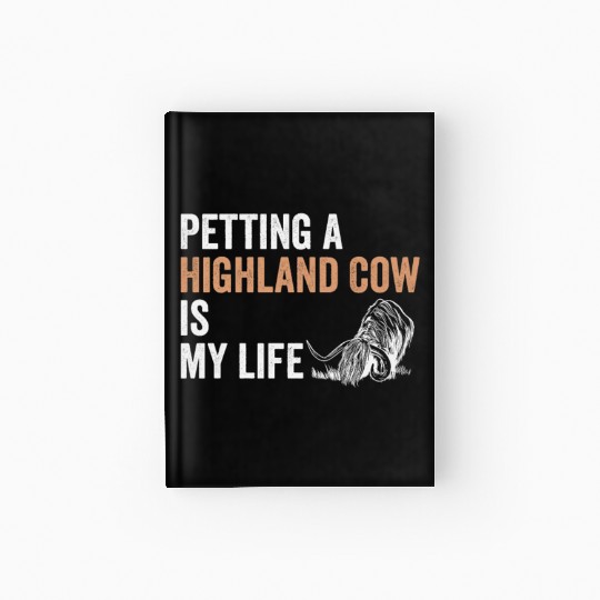 Petting A Highland Cow Is My Life Scottish Cattle Hardcover Journal