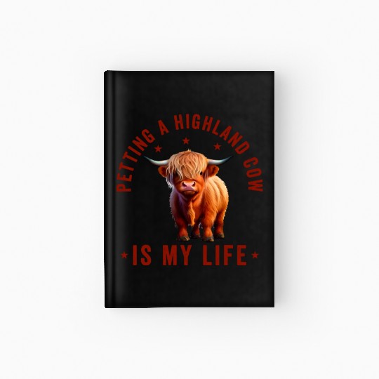 Petting A Highland Cow Is My Life Scottish Cattle Hardcover Journal