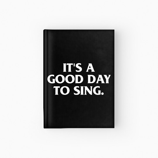 ITS A GOOD DAY TO SING Hardcover Journal