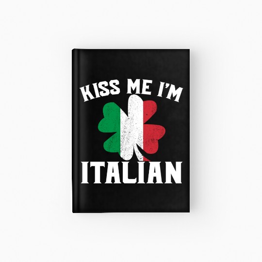 Kiss Me I'm Italian St. Patrick's Day I'm Italian Hardcover Journal
