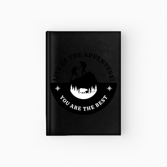 Live up the Adventure! you are the best Hardcover Journal