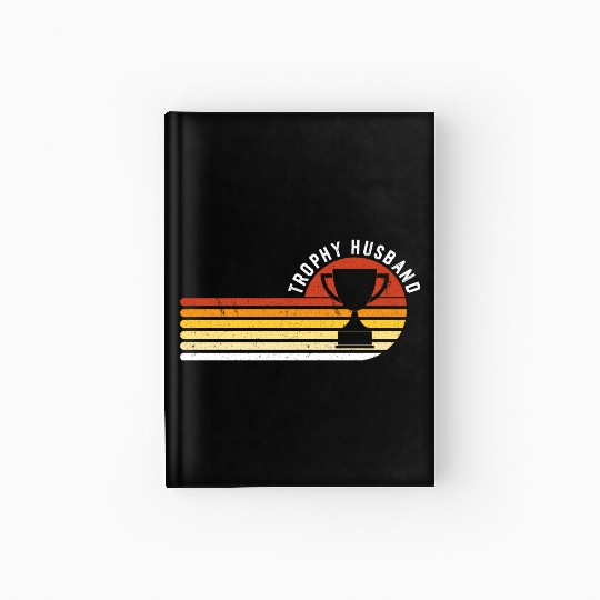 Trophy Husband Funny design for Cool Father or Dad Hardcover Journal