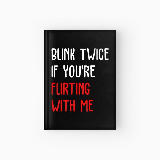 Blink Twice If You're Flirting With Me Hardcover Journal