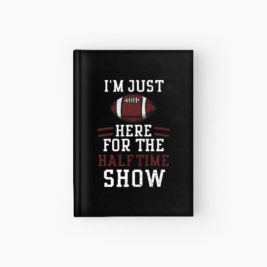 I'm Just Here For The Halftime Show Hardcover Journal