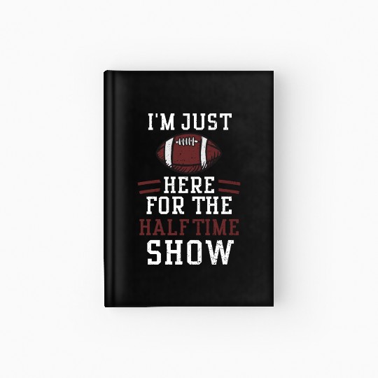 I'm Just Here For The Halftime Show Hardcover Journal