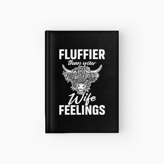 Fluffier Than Your Wife Feelings Highland Cow Hardcover Journal