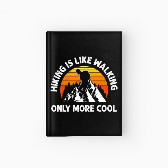 Hiker Hiking is like walking funny Mountain fan Hardcover Journal