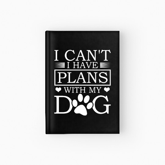 I Can't I Have Plans With My Dog Proud Dad Hardcover Journal