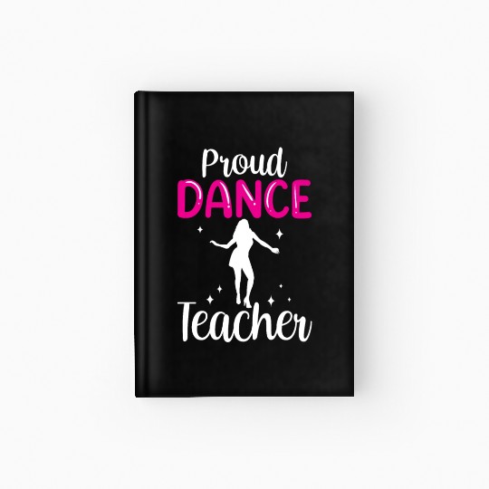 Proud Dance Teacher Girl Dancer Dancing Teach Hardcover Journal