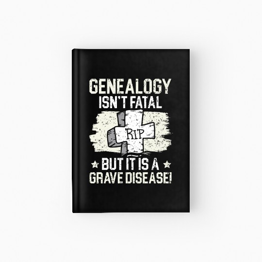 Genealogy Isn't Fatal But It Is A Grave Disease Hardcover Journal