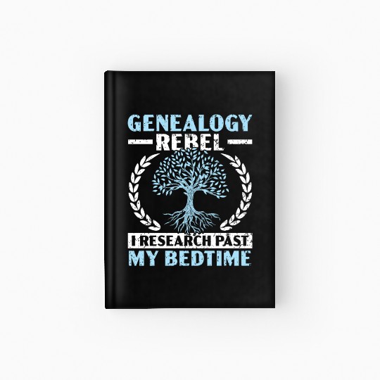 Genealogy Rebel I Research Past My Bedtime Hardcover Journal