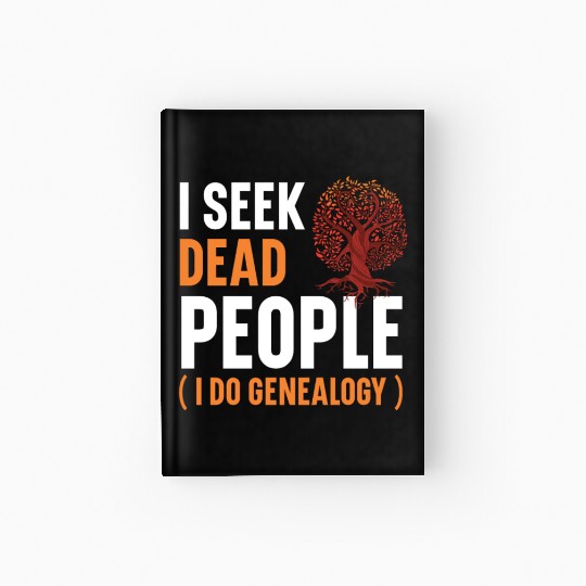I Seek Dead People I Do Genealogy Genealogist Hardcover Journal