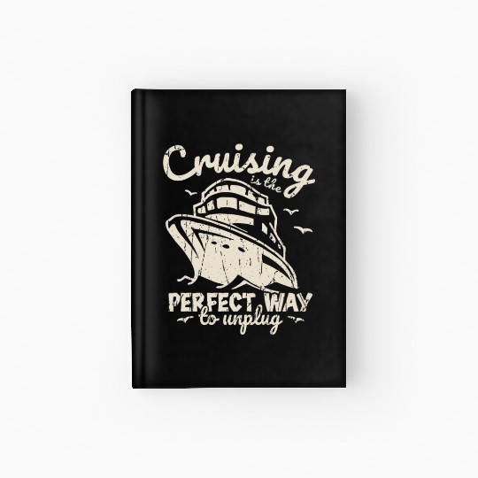 Cruising is the perfect way to unplug - Cruise Hardcover Journal