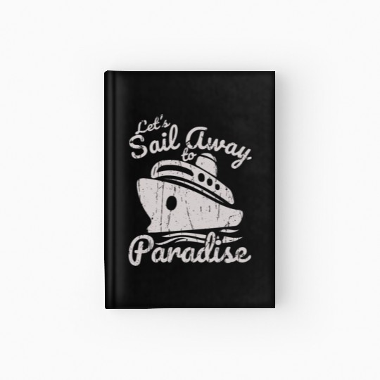 Let's sail away to paradise - Cruise Hardcover Journal