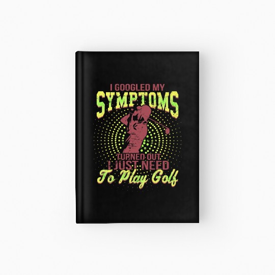 I Google My symptoms Turned Out I Just Need To Hardcover Journal