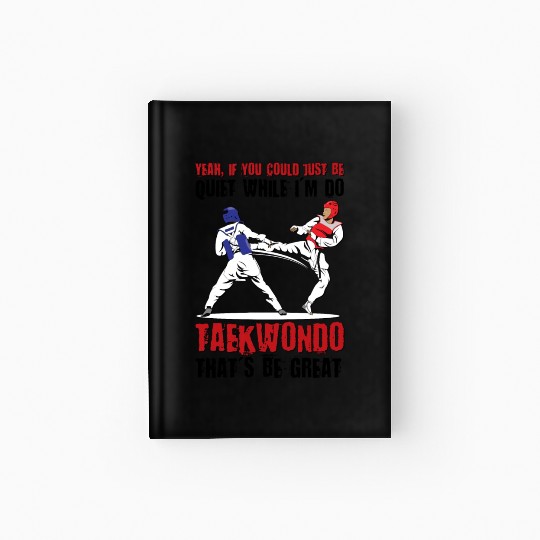 I'm do Taekwondo that'd be great Hardcover Journal