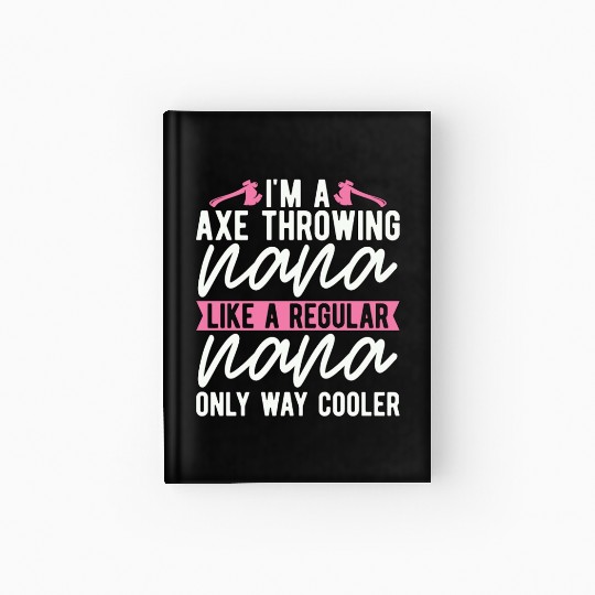 I'm An Axe Throwing Nana Bullseye Axe Throwing Hardcover Journal