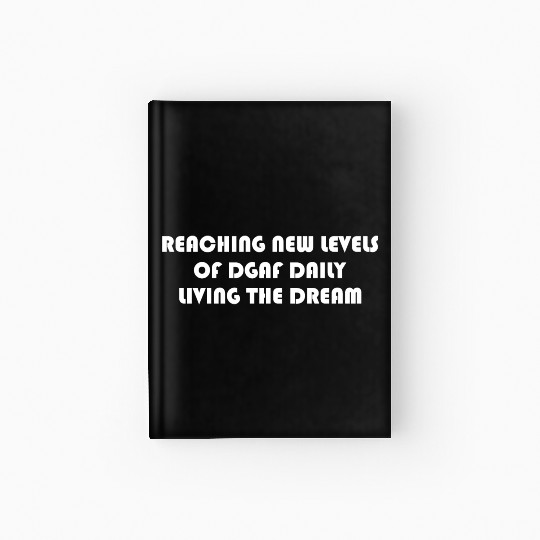 REACHING NEW LEVELS OF DGAF DAILY LIVING THE DREAM Hardcover Journal