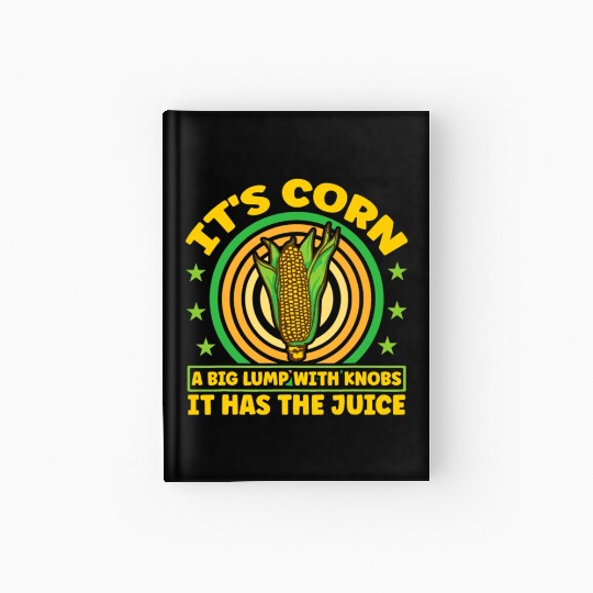 its corn It It Has The Juice farmer maize Hardcover Journal