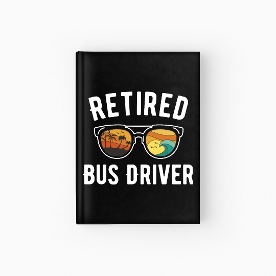 Retired Bus Driver Beach Vacation Sunglasses Hardcover Journal
