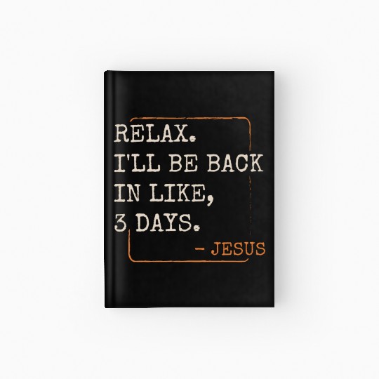 Relax I'll Be Back in 3 Days Christian Faith Hardcover Journal