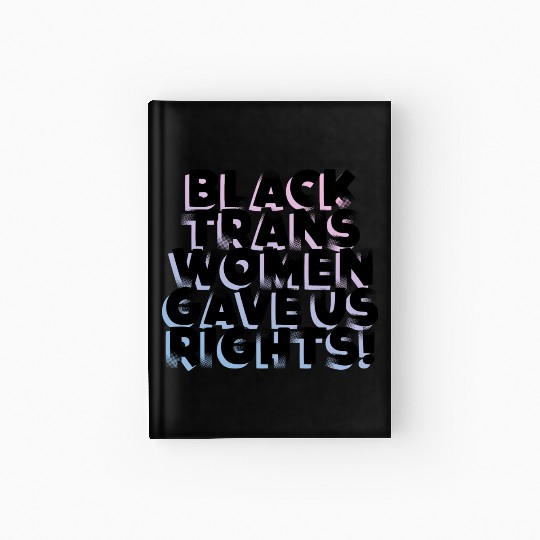 Black TransWomen Gave Us Rights Hardcover Journal