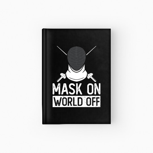Mask On World Off Fencing Fencer Foil Hardcover Journal