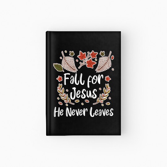 Fall For Jesus, He Never Leaves Hardcover Journal