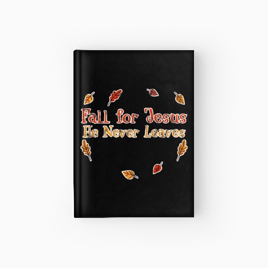 Fall For Jesus, He Never Leaves 3 Hardcover Journal
