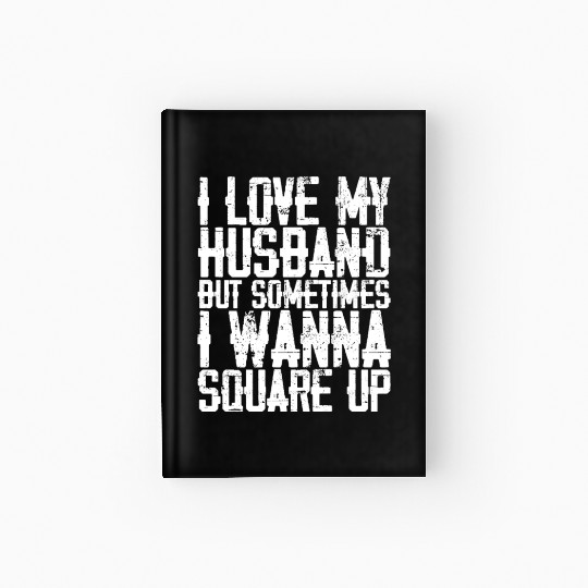 I Love My Husband But Sometimes I Wanna Square Up3 Hardcover Journal