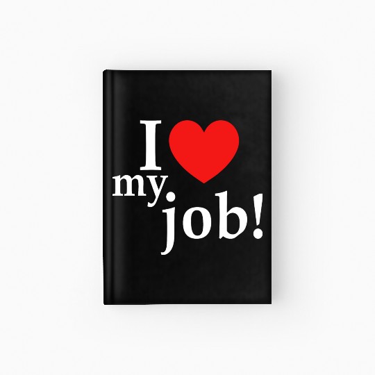 i love my job! Hardcover Journal