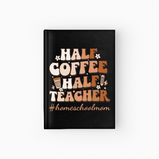 HALF COFFEE CHALE! TEACHER #homeschoolmom Hardcover Journal