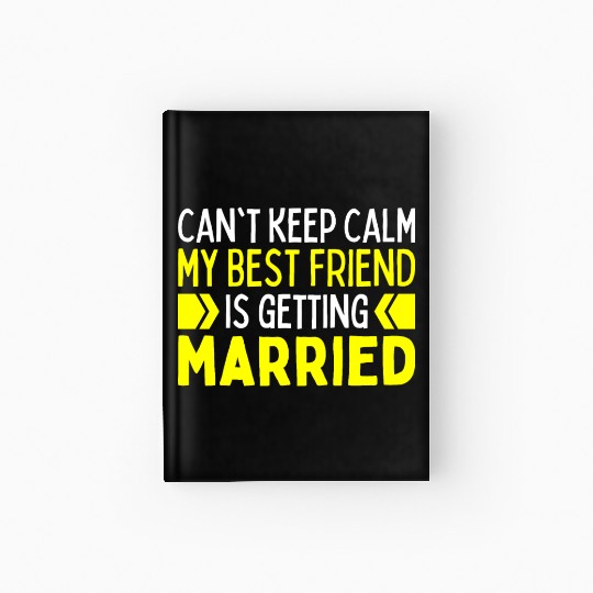 I Cant Keep Calm My Best Friend Is Getting Married Hardcover Journal
